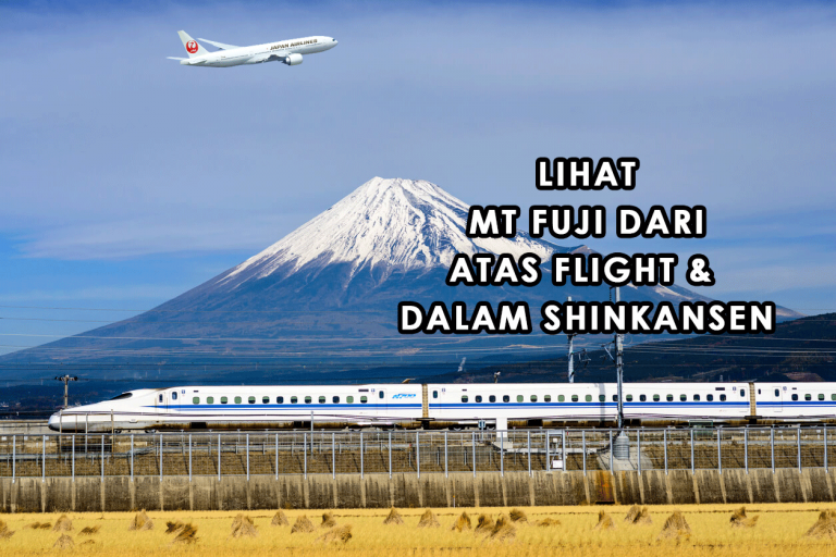 Lihat Mount Fuji dari atas flight & dalam Shinkansen