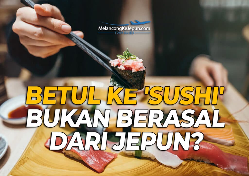 Asal-usul ‘Sushi’: Betul ke 'Sushi' bukan berasal dari Jepun?